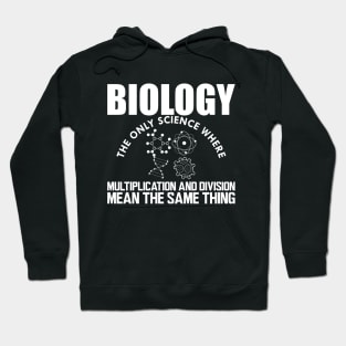 Biology the only science where multiplication and division mean the same thing w Hoodie